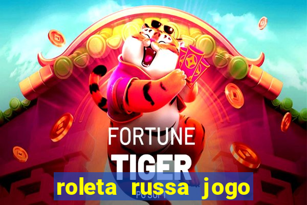 roleta russa jogo como funciona